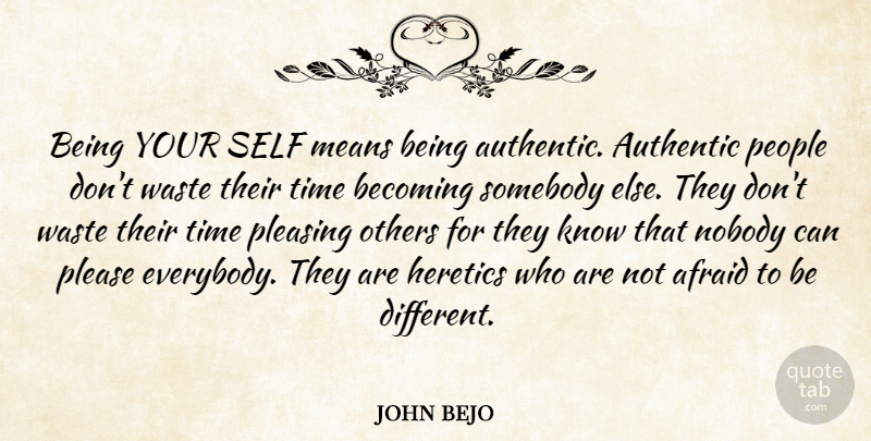 john bejo Quote About Afraid, Authentic, Becoming, Means, Nobody: Being Your Self Means Being...