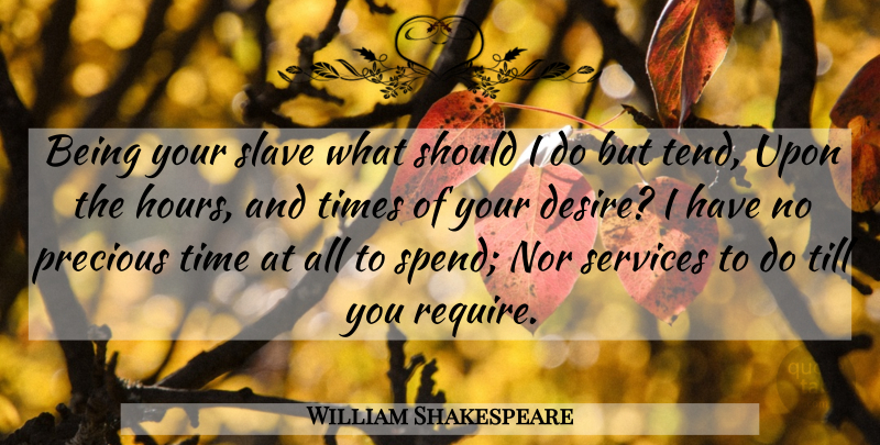 William Shakespeare Quote About Love, Heart, Desire: Being Your Slave What Should...