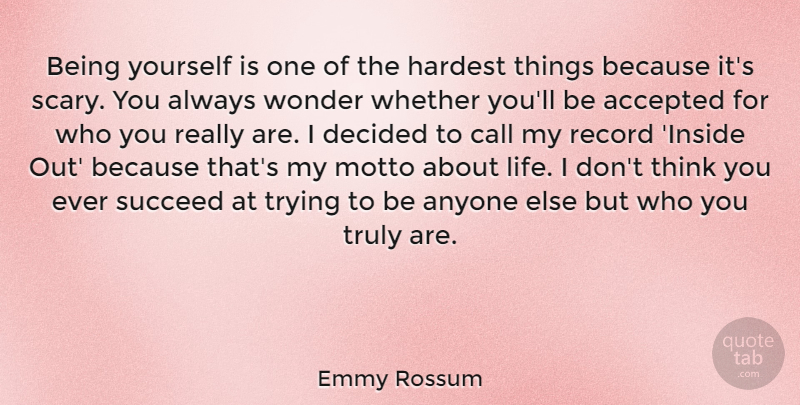 Emmy Rossum Quote About Being Yourself, Thinking, Scary: Being Yourself Is One Of...