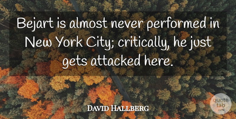 David Hallberg Quote About Attacked, Performed, York: Bejart Is Almost Never Performed...