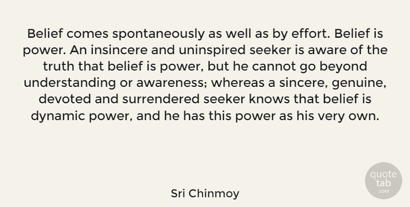 Sri Chinmoy Quote About Aware, Belief, Beyond, Cannot, Devoted: Belief Comes Spontaneously As Well...