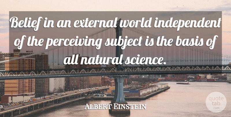 Albert Einstein Quote About Independent, Memorable, World: Belief In An External World...