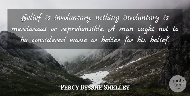 Percy Bysshe Shelley Quote About Men, Belief, Involuntary: Belief Is Involuntary Nothing Involuntary...