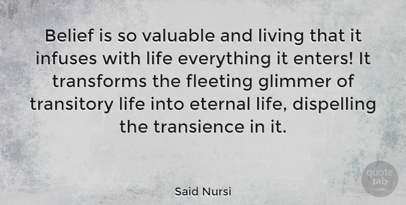 Said Nursi Quote About Eternal, Fleeting, Life, Transforms, Transitory: Belief Is So Valuable And...
