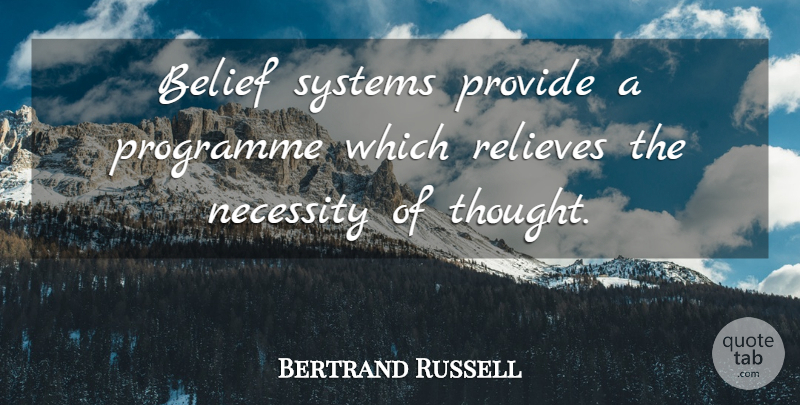 Bertrand Russell Quote About Belief, Belief Systems, Programmes: Belief Systems Provide A Programme...