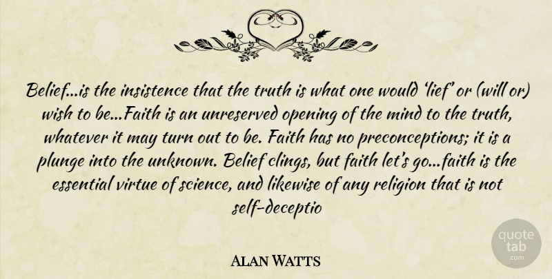 Alan Watts Quote About Self, Mind, Wish: Beliefis The Insistence That The...