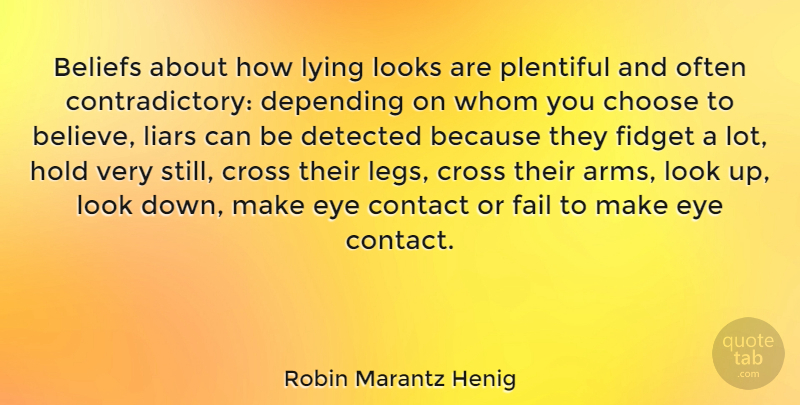 Robin Marantz Henig Quote About Beliefs, Choose, Contact, Cross, Depending: Beliefs About How Lying Looks...