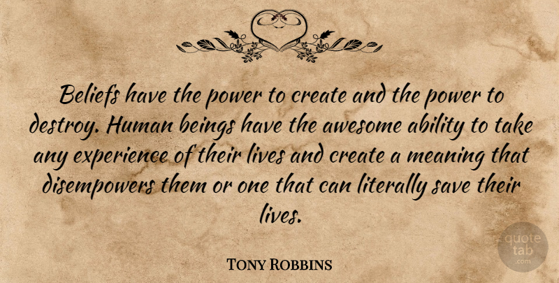 Tony Robbins Quote About Positive, Courage, Motivation: Beliefs Have The Power To...
