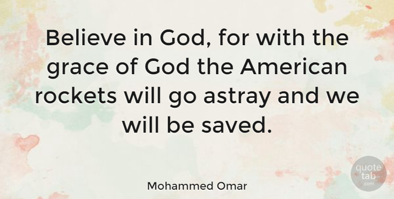 Mohammed Omar Quote About Believe, Scary, Grace: Believe In God For With...