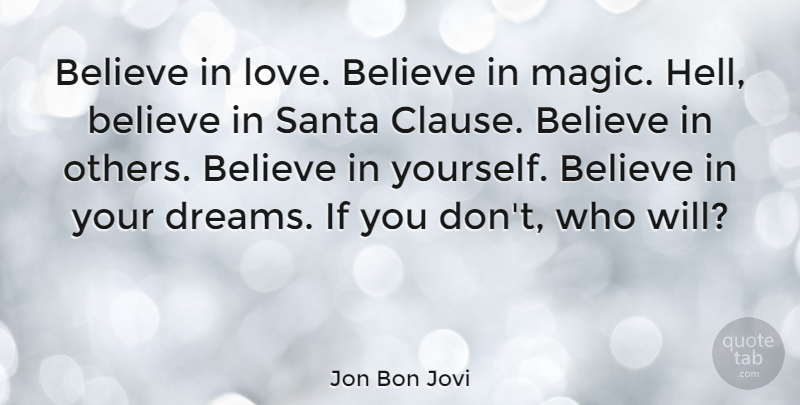 Jon Bon Jovi Quote About Inspiring, Dream, Believe: Believe In Love Believe In...