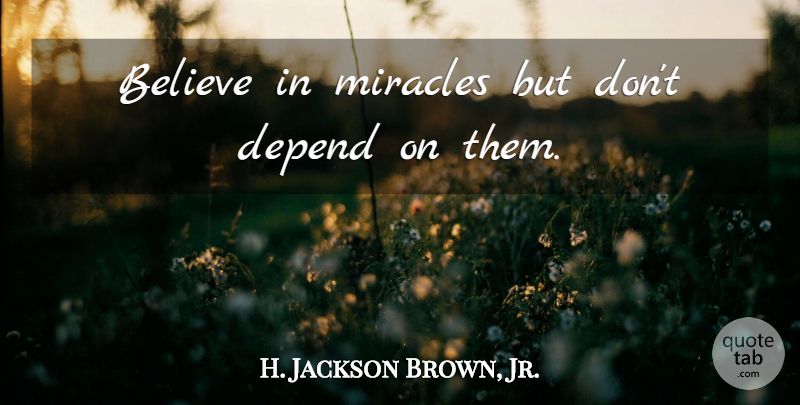 H. Jackson Brown, Jr. Quote About Lying, Believe, Miracle: Believe In Miracles But Dont...
