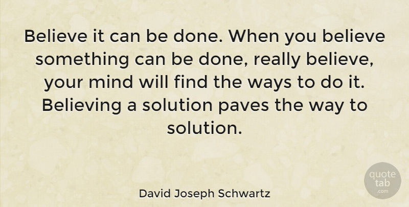 David Joseph Schwartz Quote About Belief, Believe, Mind: Believe It Can Be Done...