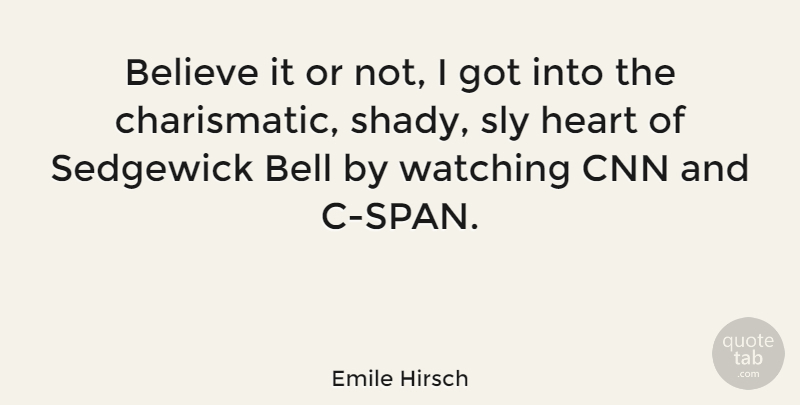 Emile Hirsch Quote About Believe, Heart, Cnn: Believe It Or Not I...