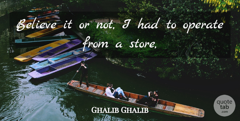 Ghalib Ghalib Quote About Believe, Operate: Believe It Or Not I...