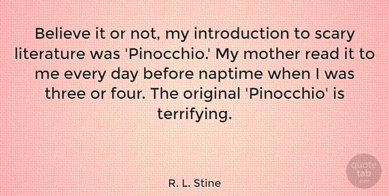 R. L. Stine Quote About Believe, Original, Scary: Believe It Or Not My...