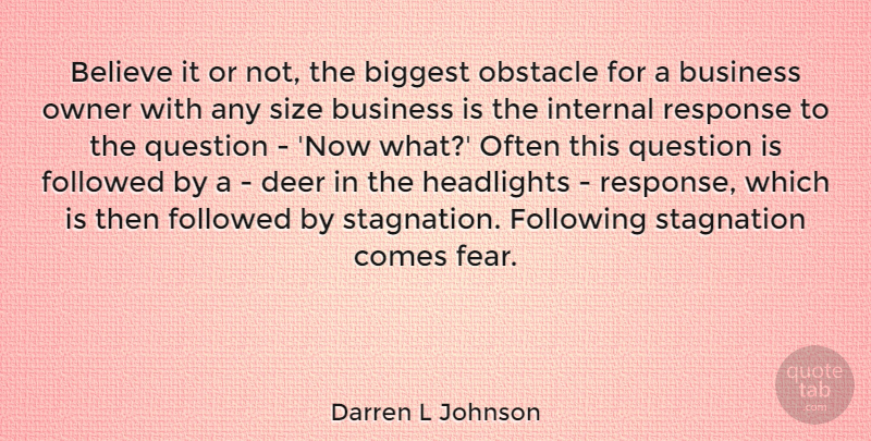 Darren L Johnson Quote About Believe, Biggest, Business, Deer, Fear: Believe It Or Not The...
