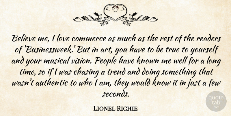 Lionel Richie Quote About Art, Believe, Who I Am: Believe Me I Love Commerce...