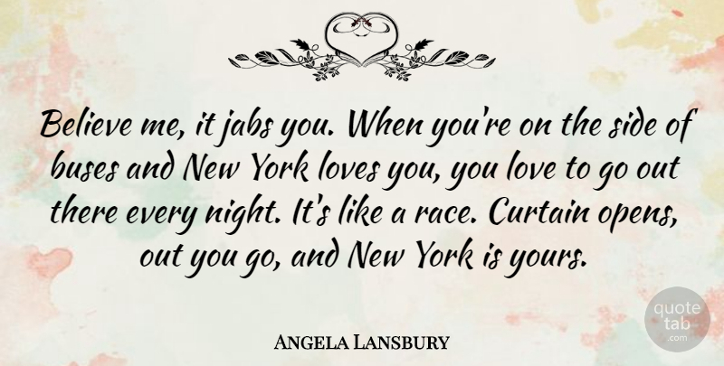 Angela Lansbury Quote About New York, Love You, Believe: Believe Me It Jabs You...