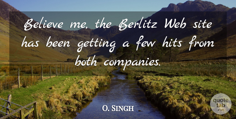 O. Singh Quote About Believe, Both, Few, Hits, Site: Believe Me The Berlitz Web...