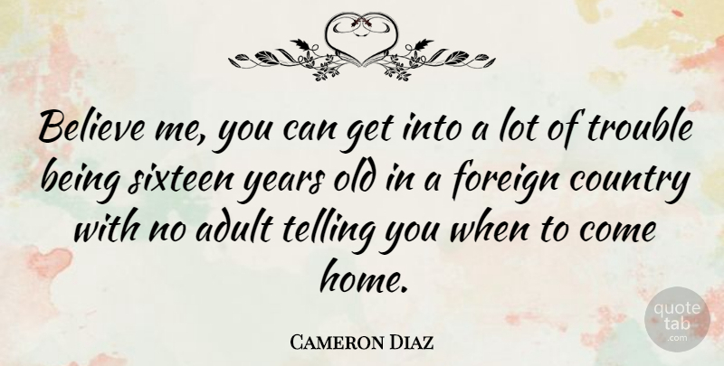 Cameron Diaz Quote About Country, Travel, Believe: Believe Me You Can Get...
