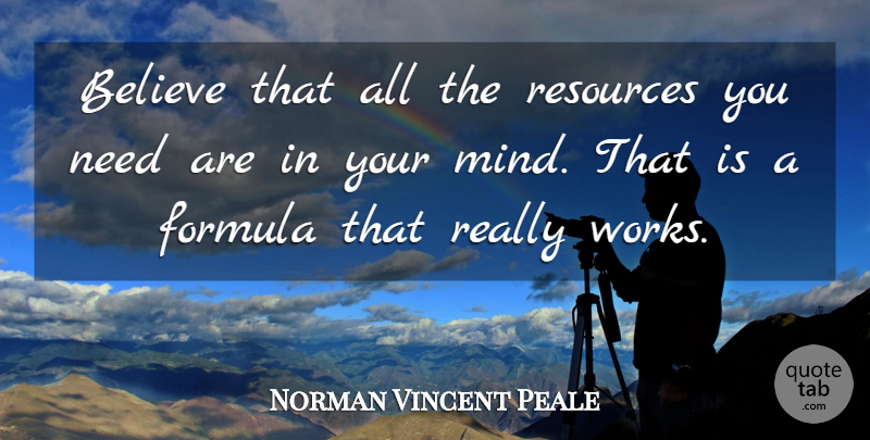 Norman Vincent Peale Quote About Believe, Mind, Needs: Believe That All The Resources...