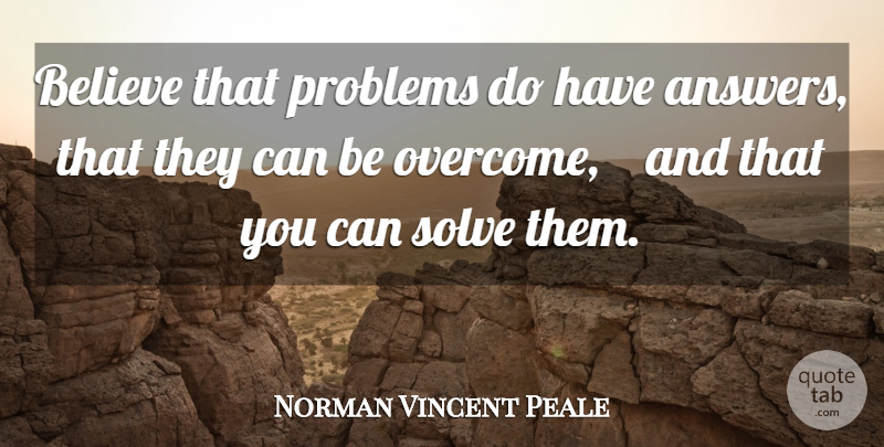 Norman Vincent Peale Quote About Success, Believe, Answers: Believe That Problems Do Have...