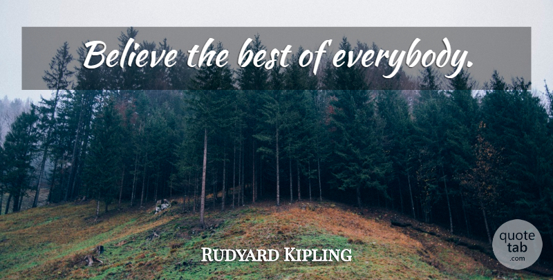 Rudyard Kipling Quote About Inspirational, Believe: Believe The Best Of Everybody...