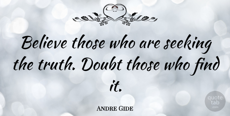 Andre Gide Quote About Funny, Life, Beautiful: Believe Those Who Are Seeking...