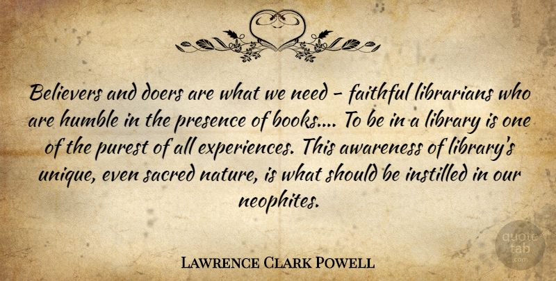 Lawrence Clark Powell Quote About Book, Humble, Unique: Believers And Doers Are What...