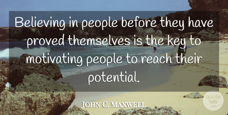 John C. Maxwell Quote About Believe, Keys, People: Believing In People Before They...