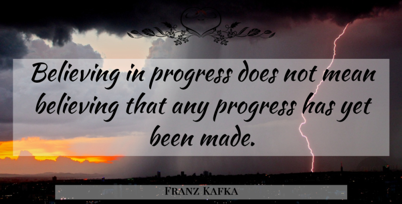 Franz Kafka Quote About Believe, Mean, Progress: Believing In Progress Does Not...