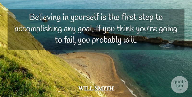 Will Smith Quote About Believe, Thinking, Goal: Believing In Yourself Is The...
