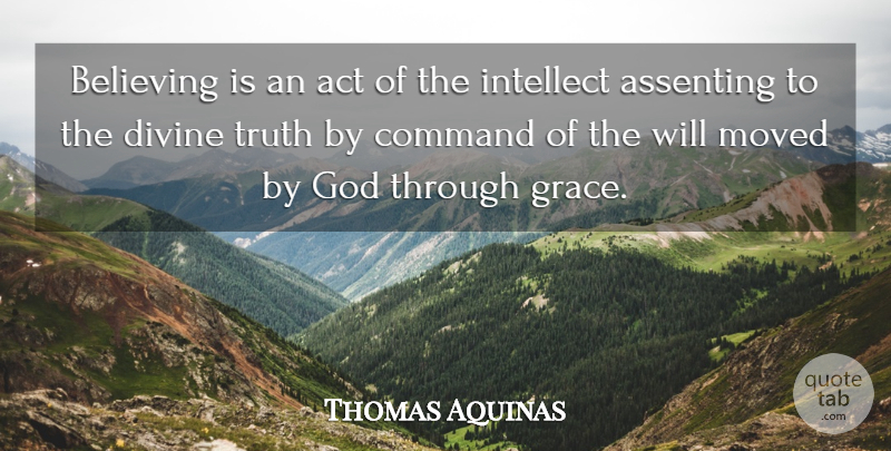 Thomas Aquinas Quote About Believe, Grace, Catholic: Believing Is An Act Of...
