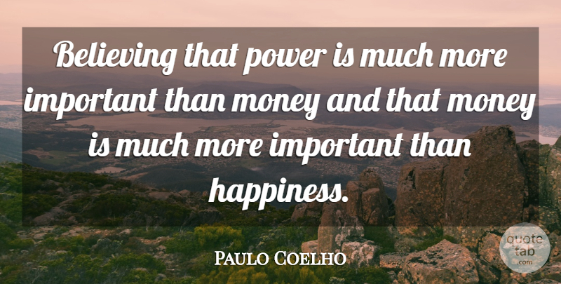 Paulo Coelho Quote About Life, Believe, Important: Believing That Power Is Much...