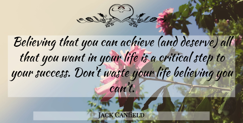 Jack Canfield Quote About Believe, Want, Waste: Believing That You Can Achieve...