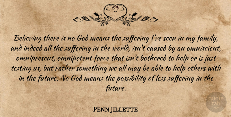 Penn Jillette Quote About Believe, Mean, Helping Others: Believing There Is No God...