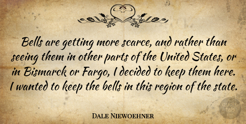 Dale Niewoehner Quote About Bells, Decided, Parts, Rather, Region: Bells Are Getting More Scarce...