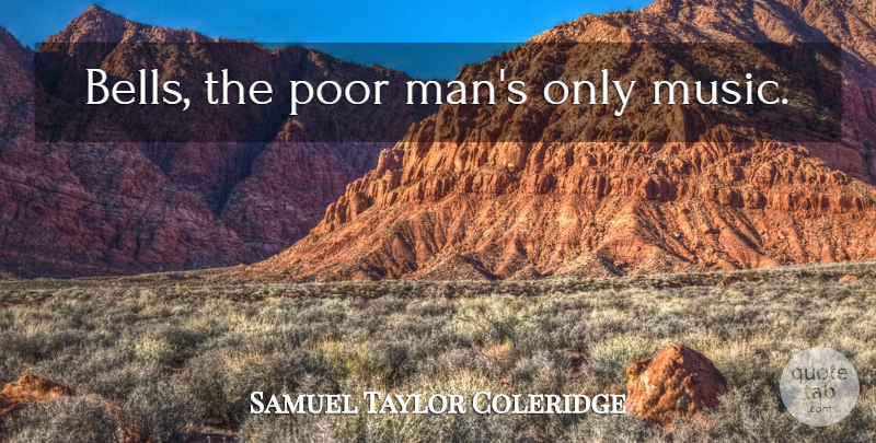 Samuel Taylor Coleridge Quote About Men, Bells, Poor: Bells The Poor Mans Only...