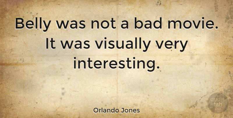 Orlando Jones Quote About Interesting, Belly, Bad Movies: Belly Was Not A Bad...