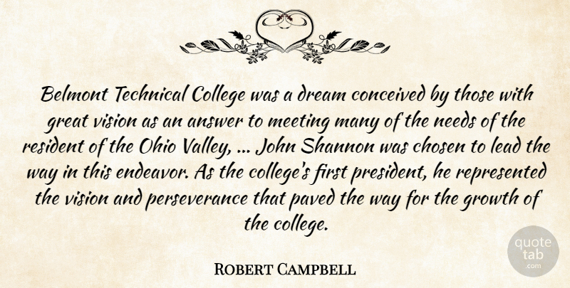 Robert Campbell Quote About Answer, Chosen, College, Conceived, Dream: Belmont Technical College Was A...