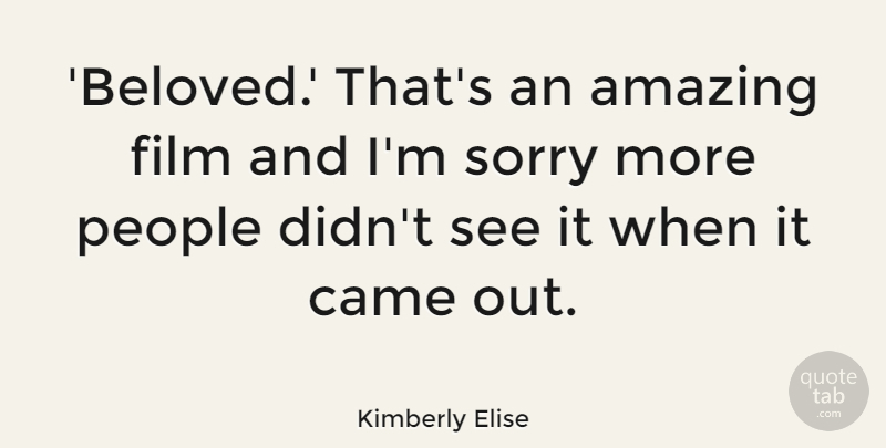 Kimberly Elise Quote About Sorry, People, Beloved: Beloved Thats An Amazing Film...