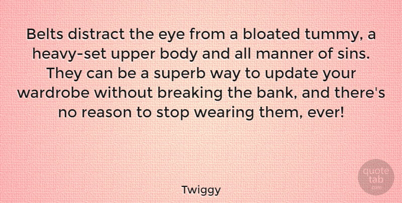 Twiggy Quote About Eye, Body, Way: Belts Distract The Eye From...