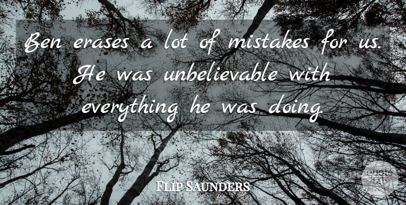 Flip Saunders Quote About Ben, Mistakes: Ben Erases A Lot Of...