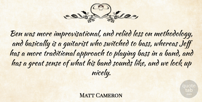 Matt Cameron Quote About Guitar, Band, Bass: Ben Was More Improvisational And...