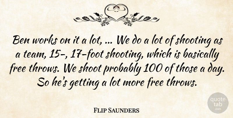 Flip Saunders Quote About Basically, Ben, Free, Shooting, Works: Ben Works On It A...