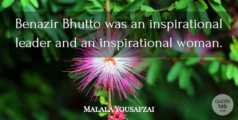 Malala Yousafzai Quote About Inspirational: Benazir Bhutto Was An Inspirational...