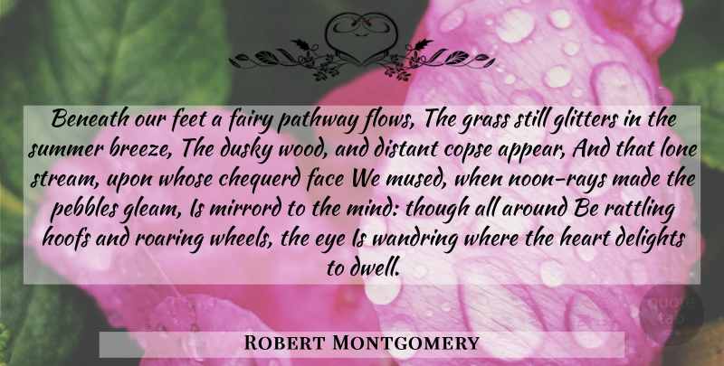 Robert Montgomery Quote About Summer, Nature, Heart: Beneath Our Feet A Fairy...