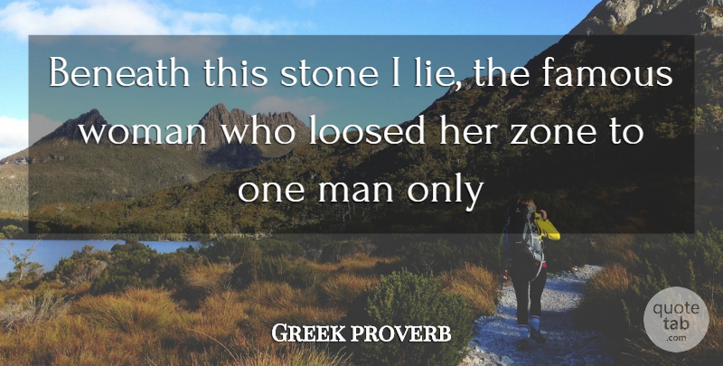 Greek proverb Quote About Beneath, Famous, Stone, Woman, Zone: Beneath This Stone I Lie...