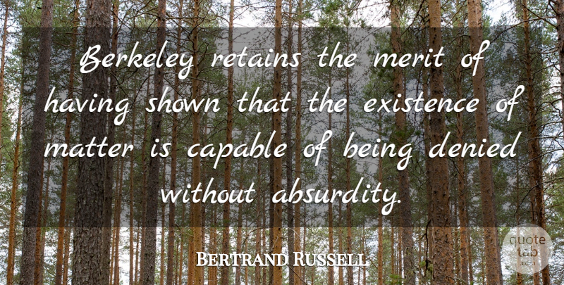 Bertrand Russell Quote About Matter, Merit, Existence: Berkeley Retains The Merit Of...