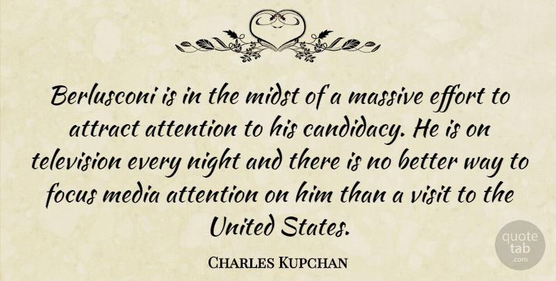 Charles Kupchan Quote About Attention, Attract, Effort, Focus, Massive: Berlusconi Is In The Midst...